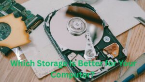 SSD vs HDD Which Storage Is Better for Your Computer